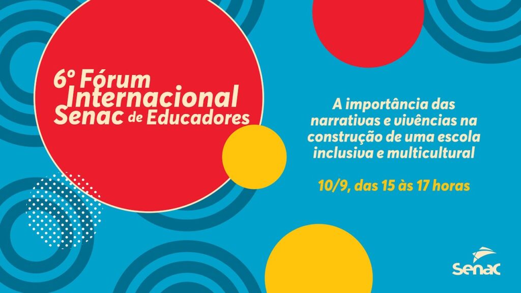6º Fórum Internacional Senac de Educadores reúne vozes de referência para repensar vínculos, permanência e aprendizagem